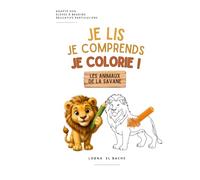 Je lis je comprends je colorie animaux de la savane: Conçu par une enseignante spécialisée · Testé en classe