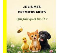 Je lis mes premiers mots: Qui fait quel bruit ?