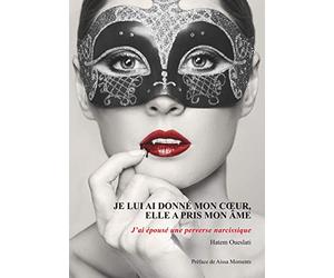 Je lui ai donné mon coeur, elle a pris mon âme. J'ai épousé une perverse narcissique.: J'ai épousé une perverse narcissique