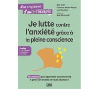 Je lutte contre l'anxiété grâce à la pleine conscience 10 semaines pour apprendre concrètement à gérer son anxiété en toute situation ! - Catherine Verhaeghe - De Boeck Supérieur - broché - Guide