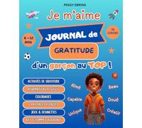 Je m’aime - Carnet de gratitude d’un garçon au top: Cahier de gratitude inspirant et journal intime garçon pour développer la confiance en soi et ... de soi en 5 minutes par jour - Dès 8 ans