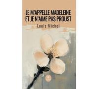 Je m’appelle Madeleine et je n’aime pas Proust