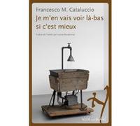 Je m en vais voir la bas si c est mieux Francesco M. Cataluccio (Auteur)