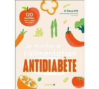 Je m’initie à l’alimentation antidiabète Pierre Nys (Auteur), Carole Garnier (Auteur)