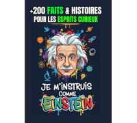 Je M’INSTRUIS COMME EINSTEIN : +200 FAITS & HISTOIRES POUR ESPRITS CURIEUX (Ados et Adultes): Un tour du monde travers l'histoire, la science, les animaux, Nature, Univers Et bien d'autres encore.