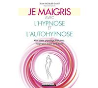 Je maigris avec l'hypnose et l'autohypnose: Kilos-stress, grignotage, effet yoyo...maigrir pour de bon sans regime