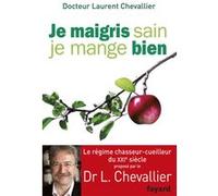 Je maigris sain, je mange bien Laurent Chevallier (Auteur)