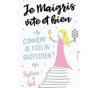 Je maigris vite et bien: Comment je fais au quotidien