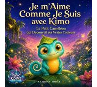 Je m'Aime Comme Je Suis avec Kimo: Le Petit Caméléon qui Découvrit ses Vraies Couleurs : Un conte hypnotique pour aider l'enfant à s'accepter, à ne plus se comparer et à aimer ce qui le rend unique