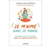 Je m'aime donc je mange: Retrouver la joie de manger grâce aux sagesses bouddhistes