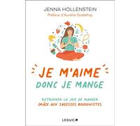 Je m'aime donc je mange Retrouver la joie de manger grâce aux sagesses bouddhistes - Jenna Hollenstein - Leduc S. - broché - Guide
