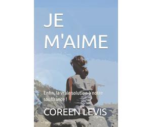 JE M'AIME: Enfin, la vraie solution à notre souffrance !