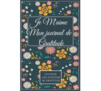 Je m'aime mon journal de gratitude: Carnet de gratitude aves des affirmations et exercices à remplir pour cultiver la bienveillance et Augmenter le ... par Jour, Bien-être Pensées Positives,