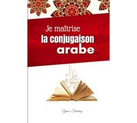 Je maîtrise la conjugaison arabe: Cours, exercices et corrigés pour maîtriser les verbes.