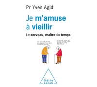 Je m'amuse à vieillir Le Cerveau maître du temps - Yves Agid - Odile Jacob - broché - Essai