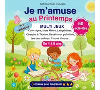 Je m'amuse au Printemps MULTI JEUX de 4 à 8 ans: cahier multi activités thème Pâques et printemps : coloriages, mots mêlés, cherche & trouve, intrus, ... enfants de la maternelle au CE1, DYS FRIENDLY
