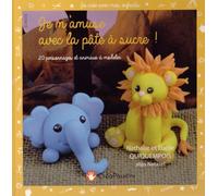 Je M'amuse Avec La Pâte À Sucre ! - 20 Personnages Et Animaux À Modeler