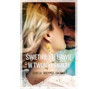 Je m'amuse beaucoup dans tes rêves - Izabela Skrzypiec-Dagnan (Literatur, Romanze auf Polnisch)