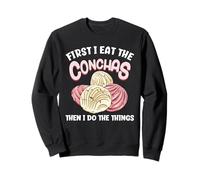 Je mange d'abord les conchas, puis je fais les choses Sweatshirt