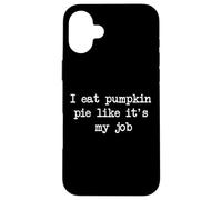 Je mange de la tarte à la citrouille comme si c'était mon travail Funny Pumpkin Pies Coque pour iPhone 16 Plus