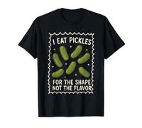 Je Mange des cornichons pour Leur Forme, Pas pour Leur saveur T-Shirt