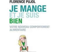 Je Mange Et Je Suis Bien - Votre Nouveau Comportement Alimentaire