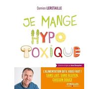 Je mange hypotoxique: L'alimentation qu'il vous faut ! Sans lait, sans gluten, cuisson douce