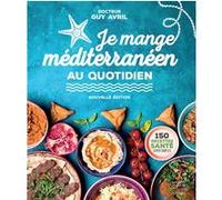 Je mange méditerranéen au quotidien - Nouvelle édition