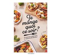 Emeline Bernard – Je mange quoi ce soir ? – Un plat pour chaque jour en moins de 30 minutes !