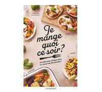 Emeline Bernard – Je mange quoi ce soir ? – Un plat pour chaque jour en moins de 30 minutes !