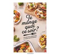 Emeline Bernard – Je mange quoi ce soir ? – Un plat pour chaque jour en moins de 30 minutes !