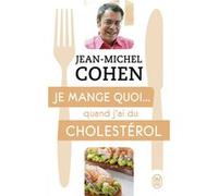 Je mange quoi... quand j'ai du cholestérol Jean-Michel Cohen (Auteur)