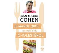 Je mange quoi... quand j'ai du cholestérol: Le guide pratique complet pour être en bonne santé