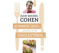 Je mange quoi... quand j'ai du cholestérol: Le guide pratique complet pour être en bonne santé