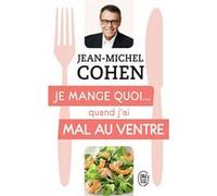 Je mange quoi... quand j'ai mal au ventre Jean-Michel Cohen (Auteur)