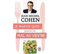 Je Mange Quoi - Quand J'ai Mal Au Ventre - Le Guide Pratique Complet Pour Être En Bonne Santé