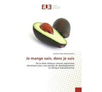 Je mange sain, donc je suis De la diète éthique comme expression identitaire pour une pensée de développement en Afrique Subsaharienne - Germain Djery Ndong Essono - Universitaires Europeennes - broch