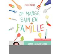 Je mange sain en famille Maëlle Feret (Auteur)