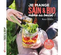 Je Mange Sain Et Bio Même Au Boulot - 45 Recettes Et 120 Variantes De Déjeuners À Emporter