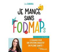 Je Mange Sans Fodmaps - 12 Semaines Pour Un Système Digestif En Pleine Santé !