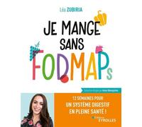 Je mange sans FODMAPs: 12 semaines pour un système digestif en pleine santé !