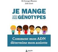 Je mange selon mes génotypes - Comment mon ADN détermine mon assiette Georges Mouton (Auteur), Julie Lioré (Auteur)