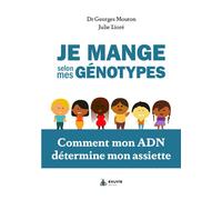 Je mange selon mes génotypes - Comment mon ADN détermine mon assiette - Georges Mouton - Exuvie Editions - broché - Guide