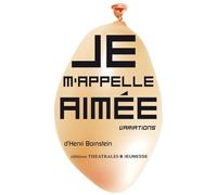 Je m'appelle Aimée Variations - Henri Bornstein - Theatrales Eds - broché - Théâtre jeunesse