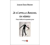 Je M'appelle Amschel En Hébreu - Franz Kafka Et La Question Juive