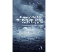 Je m'appelle Ariel, mon père était un fou de Shakespeare Franca Doura (Auteur)