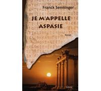 Je M'Appelle Aspasie - Franck Senninger - Anfortas Eds - broché - Roman