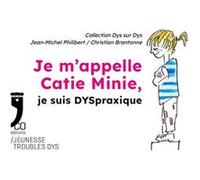 Je m'appelle Catie Minie, je suis DYSpraxique Philibert Jean-Miche (Auteur)