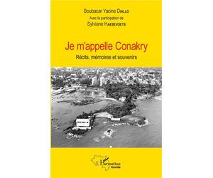 Je m'appelle Conakry Récits, mémoires et souvenirs - Boubacar Yacine Diallo - L'harmattan - broché - Récit