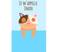 Je m'appelle Inaya: Votre livre à colorier personnel, pour que tout le monde connaisse votre nom - Le livre unique pour enfants - Carnet de notes - ... intime avec votre prénom - Chaton Design